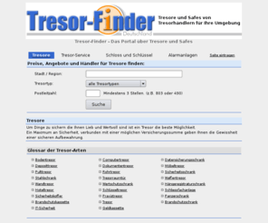 tresorfinder.net: www.tresor-finder.de | Händlerverzeichnis | Tresor & Tresore  |
Tresore und Tresor -Händler in Ihrer Umgebung. Bundesweite Übersichtsseite für Tresorhändler und Tresorandgebote sowie Tresordienstleistungen wie z.B. Tresortransporte, Tresoröffnung, Notdienste u.Ä.