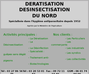 ddnord.com: Dératisation Désinsectisation Désinfection
DERATISATION DESOURISATION DESINSECTISATION DESINFECTION RATS SOURIS MULOTS SURMULOTS LOIRS LEROTS BLATTES CAFARDS GUEPES FRELONS TAONS ABEILLES VIRUCIDE GERMICIDE BACTERICDE > 
<meta name=