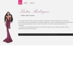 katiarodriguez.com: Katia Rodríguez :: Estilo Alta Costura
Sitio web de diseñadora de modas y alta costura. Diseños de Gala, Cocktal, Novia y Quince años.