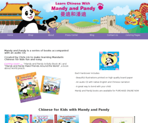 mandyandpandy.com: Chinese for Children with Mandy & Pandy
Mandy and Pandy is a series of children’s books and audio CD’s created by Chris Lin that make learning Chinese fun and easy.