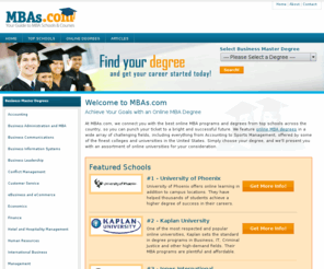 mbas.com: Online MBA Degree Programs & Courses in Accounting, Business Administration, Hotel Management & Human Resources, Accredited MBA Schools, Colleges & Universities
At MBAs.com, we connect you with the best online MBA programs & degrees from top schools across the country, so you can punch your ticket to a bright and successful future. Simply choose your degree, and we will present you with an assortment of online universities for your consideration.