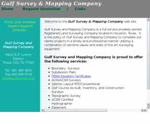 gulfsurvey.com: Anfy preview
Gulf Survey  has 25 years of experience in providing, hydrographic, land boundary, seismic layout, geodetic and control surveys.