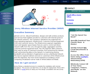 jimmywireless.com: Jimmy Wireless Internet Service Provider (WISP)
Jimmy Wireless High Speed Wi-Fi Internet Service Provider providing service to central Lake County customers 10 miles from downtown Libertyville, Illinois.