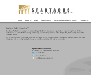 spartacusmedia.net: Spartacus Media Enterprises [managed by www.baldwinIT.net]
Spartacus Media Enterprises is a social mission media company committed to incubating new projects and ventures as well as facilitating a link between investors and the media industry.