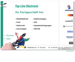 topline-electronic.ch: Topline Electronic, CH- 5033 Buchs
Top Line Elektronik:Ihr Fachgeschäft für Mobiltelefonie, Funk, Elektronik, Sat-Anlagen, telefonanlagen, GPS, Spezialanfertigungen, HB-YHB.