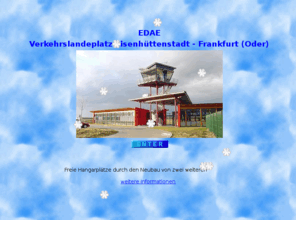 flightking.info: Flugplatz Eisenhüttenstadt
Verkehrslandeplatz Eisenhüttenstadt, der regionale Flugplatz von Eisenhüttenstadt und Frankfurt (Oder) in Ostbrandenburg.