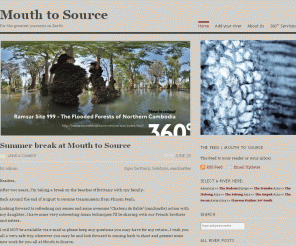 mouthtosource.net: Mouth to Source | For the greatest journeys on Earth
Mouth to Source | For the greatest journeys on Earth. Navigate the globe via the worlds river systems. Simply travel upstream and downstream.