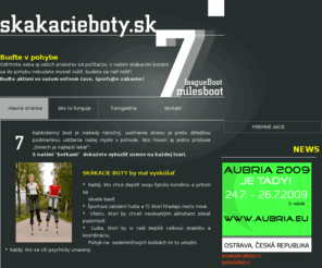 skakacieboty.sk: Skákacie topanky - adrenalín - 7miles boot
Skákacie topanky - adrenalín - 7miles boot. Buďte v pohybe, odtrhnite seba aj vašich priateľov od počítačov. Skakacieboty.sk