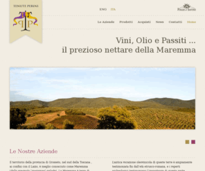 tenuteperini.it: Tenute Perini - vini ed oli da Castiglione della Pescaia (GR)
Tenute Perini - Aziende produttrici di vino ed olio a Castiglione della Pescaia (Gosseto). Dal cuore della Maremma prelibati vini, oli e passiti.