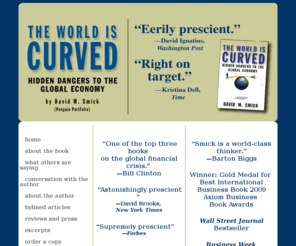 worldisnotcurved.com: The World Is Curved
The book The World Is Curved: Hidden Dangers to the Global Economy, by David Smick, will be released September 4, 2008, from Penguin. 