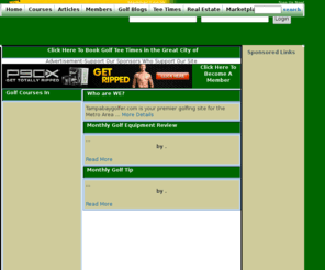 tampabaygolfer.com: the best online golf resource in
Local Golf in : Find  golf courses,  tee times,  course reviews,  golf equipment locations and reviews,  golf real estate and all the latest  golf news.