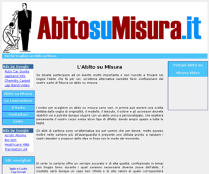 abitosumisura.it: ABITO SU MISURA .IT - L'Abito su Misura
ABITO SU MISURA .IT - Il portale dedicato agli abiti su misura, prodotti artigianalmente dalle esperte mani del sarto.
Le fasi di lavorazione e alcune informazioni generali sulla figura del sarto e sulla scelta di un abito su misura.
