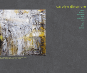 carolyndinsmore.com: Contemporary Canadian Abstract Painter | Carolyn Dinsmore | HOME |Abstract Landscape ****
Contemporary Canadian Abstract Painter Carolyn Dinsmore paints abstract landscape with textures, accidental pattern, weathered layers. urban surfaces, Inspired by Wabi Sabi and fractal geometry