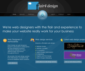 flair4design.co.uk: Web Designers in Hertfordshire | Flair4 Design Ltd.
Flair4 Design is a web design company in Hertfordshire. We are web designers who specialise in website redesign, search engine optimization (SEO), ecommerce design and website development.