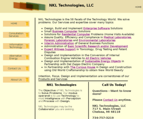 nkltech.com: NKL Technologies
Home, Consultation, Information Technology, Alternative Energy, TREELIMS, Home Computer Problems, Small Business Computer Problems, Electric Vehicles, LIMS, Medical Laboratory, Forensic Laboratory, Environmental Laboratory, Expert Witness