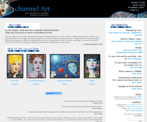 schimmelart.com: Schimmel Art
S A Schimmel Gold is an extraordinary artist whose work is featured in private and corporate collections in the US, Asia and Europe and several galleries. Work can be purchased directly from the artist.