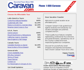 seniortours.info: Caravan Tours - Escorted tours and all-inclusive vacations with tour operators.
Caravan Tours offers fully escorted tours plus all-inclusive Latin America vacations with tour operators, meals, water, 1st class resorts and airport transfers, all for one great low price.