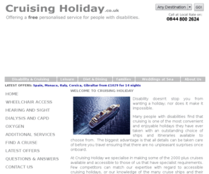 bostonpilgrimfathers.com: Disabled Cruising Holidays by Cruisingholiday.co.uk - Homepage
At Disabled Cruising Holiday we specialise in making cruising holidays accessible for disabled people including wheelchair users, guests with hearing or sight impairments and guests requiring oxygen or dialysis, including haemodialysis.  We offer a personalised service tailored to meet your individual requirements.