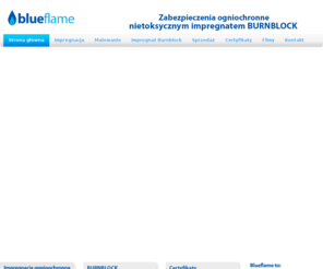 impregnacja.info: Blueflame - Zabezpieczenia przeciwpożarowe nietoksycznym środkiem BURNBLOCK - Strona główna
Blueflame - Zabezpieczenia przeciwpożarowe nietoksycznym środkiem BURNBLOCK