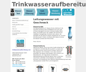 trinkwasseraufbereitung.com: Informationen kompetent und umfassend-Trinkwasseraufbereitung ab 138,00 €- - TWA: Informationen und Produkte zum Wasser Aufbereitung und Trinken
Shop für Leitungswasser mit gutem Geschmack. Dazu gehört Wassertest bzw. Wasseranalyse, Wasserfilter, Wasserbelebung, Kalkschutz, Wasserkaraffe von Emoto und Trinkflaschen aus Glas mit Bügelverschluss sowie Beratung zum Thema Trinkwasseraufbereitung.