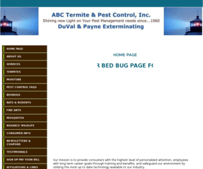 abctpc.com: Home Page
ABC Termite & Pest Control is a full service Termite, Pest and Moisture Control Company.  We offer both residential and commercial services, including Nuisance Wildlife, Clean Air Crawl Spaces, Yard Drainage and Gutter Protection.