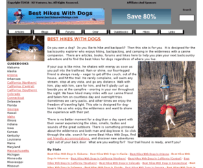 besthikesfordogs.com: Best Hikes With Dogs
Do you own a dog?  Do you like to hike and backpack?  Then this site is for you.  It is designed for the backcountry explorer who enjoys hiking, backpacking, and camping in the wilderness with a canine companion.  There are articles, books, forums and hikes here to help you plan your next backcountry adventure and to find the best hikes for dogs regardless of where you live.    