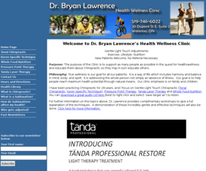 drblawrence.com: Waterloo Chiropractor Dr Bryan Lawrence. Tonal Chiropractic, Koren Specific Technique, Pressure Point Laser Therapy
Dr Bryan Lawrence practice gentle light touch Chiropractic. Focusing on tonal and Koren Specific Techniques. 519-746-4144