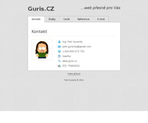 guris.cz: Guris.cz ...web přesně pro Vás
Ing. Petr Gurecký (Guris) - webové prezentace