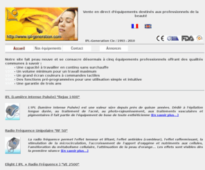 ipl-generation.com: Bienvenue sur les pages francophones
Découvrez nos équipements professionnels : lumière pulsée (IPL), radio fréquence, détatouage, anti cellulite, elight,... pour l'épilation, le lifting du visage, le traitement de l'acné,...