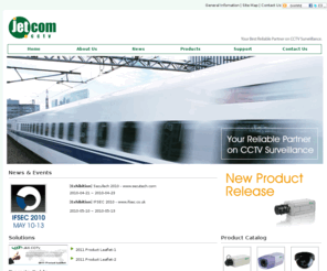 jetcom-cctv.com: Jetcom CCTV - Professional CCTV Manufacture, DVR Solutions, Covert Cameras
Jetcom CCTV - a brand name of J&S United Technology Corp. in Taiwan - offers a comprehensive range of CCTV products from CCTV Cameras to H.264 DVRs at reasonable price without compromising the quality to serve your needs on CCTV Surveillance applications.