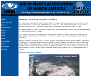 swana-alaska.org: Swana  - Solid Waste Association of North America - Alaska Chapter
The Alaska Chapter of SWANA is a group of professionals from government, industry, and consultants who work in the solid waste business in Alaska.