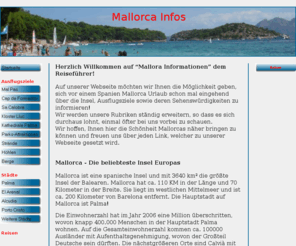 mallorca-informationen.net: Mallorca | Sehenswürdigkeiten und Ausflugsziele | Reiseführer | Informationen über Mallorca | Balearen | Spanien | Majorca, Malle, Malorka, Malorca, Maiorca, Malloka, Marjorka, Sehnswürdigkeiten, Ausflugziele,
Mallorca Reiseführer - Informationen und Beschreibungen zu Sehenswürdigkeiten auf Mallorca - Ausflugsziele zu Städten, Höhlen und Strände - Insel der Balearen in Spanien