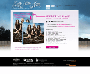 prettylittleliarssoundtrack.com: Pretty Little Liars "Secret Message" Soundtrack & Poster Fanpack
Order the Pretty Little Liars "Secret Message" Soundtrack & Poster Fanpack today! This exclusive offer includes an 11x17 Poster with Secret Message from "A" and CD Soundtrack with Instant MP3 Album Download! Very limited! Hurry, while supplies last!