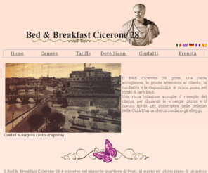 romacicerone28.com: Bed and Breakfast Cicerone 28 - - Sito Web Ufficiale - B&B economico Roma
Il B&B Cicerone 28 è ubicato in Prati, vicino al Vaticano e Castel Sant'Angelo.