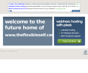theflexibleself.com: Future Home of a New Site with WebHero
Our Everything Hosting comes with all the tools a features you need to create a powerful, visually stunning site