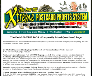 0qa.net: Welcome to The Fast-100 Xtreme Postcards Profits System (XPPS) Program - Official Website!
Your direct route to generating $5,000+ WEEKLY by mailing out cheap little postcards, courtesy of The Fast-100 Xtreme Postcards Profits System (XPPS)... the world's most lucrative home-based business program!