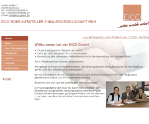 eico-gmbh.net: EICO MÖBELHERSTELLER-EINKAUFSGESELLSCHAFT mbH
EICO MÖBELHERSTELLER-EINKAUFSGESELLSCHAFT MBH - durch Konzentration der Bedarfe auf  ausgewählte, leistungsstarke Lieferanten über höhere Abnahmemengen günstigere Preise und Konditionen erzielen.