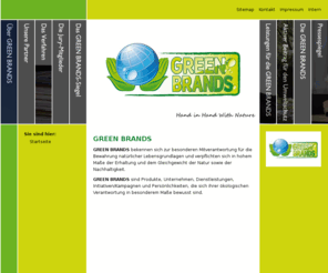 greenbrands.info: GREEN BRANDS
GREEN BRANDS bekennen sich zur besonderen Mitverantwortung für die Bewahrung natürlicher Lebensgrundlagen und verpflichten sich in hohem Maße der Erhaltung und dem Gleichgewicht der Natur sowie der Nachhaltigkeit. 
