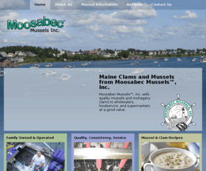 moosabecmussels.com: Maine Clams and Mussels from Moosabec Inc.
Moosabec Mussels, Inc. sells quality mussels and mahogany clams to wholesalers, foodservice, and supermarkets at a good value. 