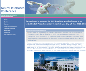 neuralinterfaces2012.com: Neural Interfaces Conference
We are pleased to announce the 39th annual Neural Interfaces Conference will be held at the Long Beach Convention Center, Long Beach, CA on June 21-23, 2010.  This meeting will feature leading speakers who will address the most pertinent issues facing the development and dissemination of implantable neuroprostheses.