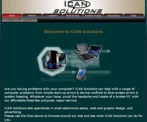 ican-solutions.com: Home - ICAN SOLUTIONS
ICAN SOLUTIONS - your comprehensive technology source. Coveriing everything from pc repair, in home training, web design, graphic and advertising design, cellular and car audio.