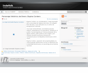 indefolk.com: INDEFOLK
Fundación Instituto Dominicano de Folklore
El INDEFOLK es un centro pedagógico-educativo para el estudio científico, la investigación, la recolección, el desarrollo, la enseñanza y la difusión de la cultura popular dominicana y del Caribe, apoyando a las organizaciones populares y a los grupos folklóricos originales.