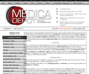 medicadepot.com: Medica Depot is an international medical supply company providing a place to Buy Botox, Restylane, Juvederm, Radiesse and Sculptra wholesale and at low pricing. We provide the lowest prices from Europe. We target doctors who order Botox, Hyalgan online, Dysport, Restylane, Radiesse, buy Juvederm, Orthovisc, Synvisc, Hyalgan and Sculptra. Medica Depot supplies Orthovisc, and Synvisc.
MedicaDepot.com- Buy Hyalgan Online and Buy Juvederm at the lowest Prices Guaranteed! Buy Botox and order Restylane, Synvisc, and Orthovisc. We offer exceptional specials on Hyalgan, Botox, Sculptra, and Synvisc, We will beat any price on Hyalgan, Botox, Sculptra, Radiesse, Synvisc or other products. We Supply Hyalgan, Botox, Radiesse, and Synvisc to Doctors, Clinics and other medical organizations, Hyalgan at $45, Botox at $349, Restylane at $160, Synvisc at $309, We offer the best deals and service guaranteed for Hyalgan, Botox, Restylane, and Synvisc.