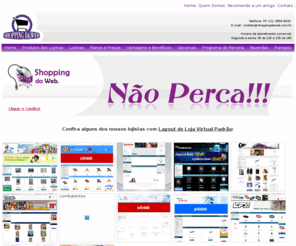 shoppingdaweb.com.br: Loja Virtual - Shopping da WEB aluguel de Loja Virtual com melhor preço
O aluguel de Loja virtual com o melhor preço da internet e ainda receba apoio na divulgação gratruitamente. Dispomos da loja virtual mais fácil da internet