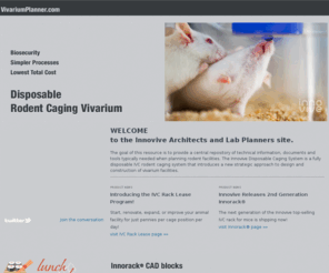 vivariumplanning.com: Disposable Rodent Caging -Resources for Architects and Vivarium Planners (rack CAD blocks, HVAC, etc)- Innovive Inc, San Diego, CA
nnovive is a US-based technology company serving the global laboratory mouse and rat research market with products and services that allow our customers to dedicate more of their efforts towards scientific discovery. Call 866 43 CAGES