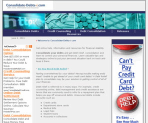 consolidate-debts-i.com: Consolidate Your Debts. Control Your Debt and Finances
Consolidate your debts and get debt relief, consolidation and learn to control your personal finances. Get online help, information and resources for financial stability. Consolidate-Debts-i.com 