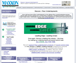 dura-cap.com: Maxxon Corporation - 800-356-7887 - Underlayments and Sound Control Systems
Maxxon, The Floor Specialists, are recognized worldwide as the pioneer in floor underlayment technologies.  Product line includes: Gyp-Crete, Gyp-Crete 2000, Dura-Cap, Therma-Floor, Level-Right underlayments, Sound Control systems.