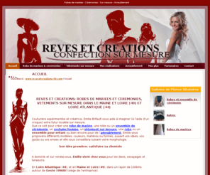 revesetcreations-44.com: Rêves & Créations 44 - Accueil - Robes de mariées et cérémonies, vêtements sur mesure à Geste 49 en Maine et Loire, Loire Atlantique (44)
REVES & CREATIONS, situé à Geste (49, Loire Atlantique) : robes de mariées et cérémonies, vêtements sur mesure, tissu dameublement. - Accueil