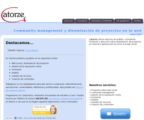 catorze.com: Community management y dinamización de proyectos en la web social - Formación y consultoría en Catorze
Catorze ofrece servicios de análisis, consultoría, formación y ejecución sobre dinamización de proyectos en internet y aplicaciones en torno a la web social