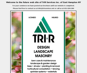 tri-rservices.com: Trir Services Premium Landscape and Garden Design
TriR Services - The Hamptons Premium Landscape, Garden Design & Masonry Company